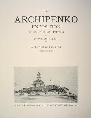 The Archipenko exposition of sculpture and painting in Ukrainian Pavilion at a Century of Progress -TP